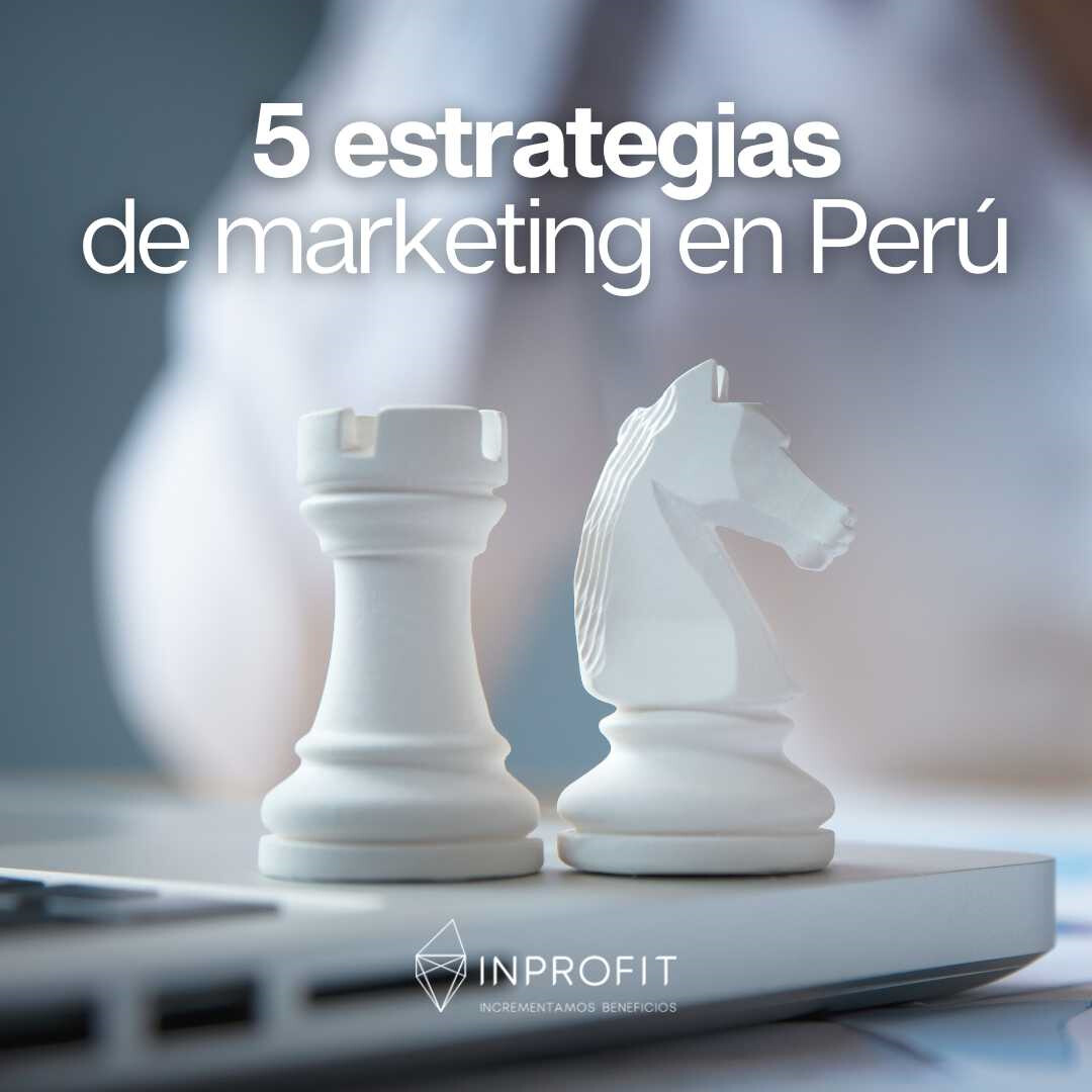 5 estrategias de marketing en Perú