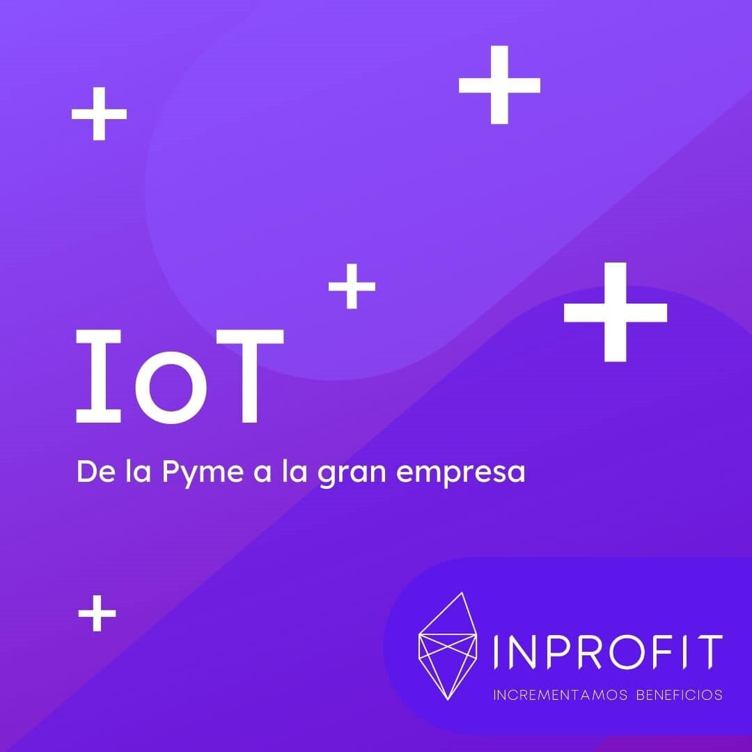 Soluciones IoT: de la Pyme a la Gran empresa
